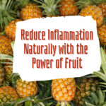 Reduce Inflammation Naturally with the Power of Fruit