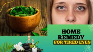 Effective and Natural Home Remedy for Tired Eyes